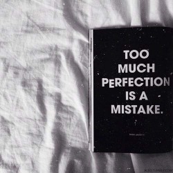 heroscorpio:  Indeed  Too much perfection is a lie