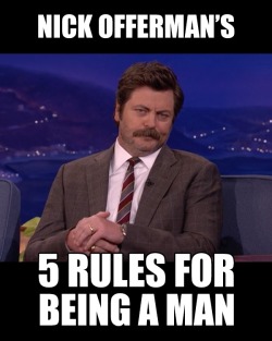 twerkspotting:  tastefullyoffensive:  Nick Offerman’s Rules