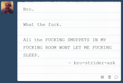 ask-strider-bro:  BRO - Then come to bed Lil man if you’re