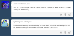 ask-internetexplorer:  Update to IE 11, kiddies. You’ll be