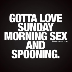 kinkyquotes:  Gotta #love #sundaymorning #sex and #spooning 😍
