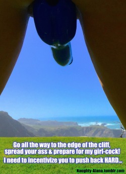 naughty-alana:ALL the way to VERY EDGE… it’s a LONG way down