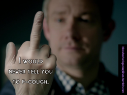 bbcsherlockpickuplines:“I would never tell you to f-cough.”