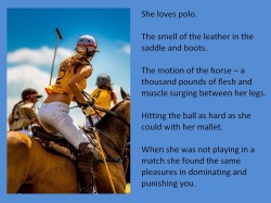 She loves polo.The smell of the leather in the saddle and boots.The