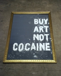 thcrstlshp:  BUY ART, NOT COCAINE