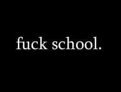 fucktheschool en We Heart It. http://weheartit.com/entry/69287394/via/Dani_paz71200