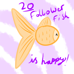 goldfisses:omgogoogogoogo GOSH WOOT!! 20 FOLLOWERS! Thank you