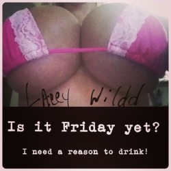 laceywildd:  What a long week. I’m so ready for a glass of wine maybe a plane ride to a exotic location with a hot sexy man!