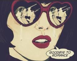 you-just-dont-give-a-fuck:  Goodbye to romance. | via Facebook