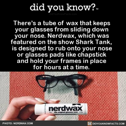 did-you-kno:  There’s a tube of wax that keeps   your glasses