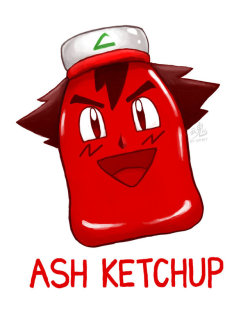 ry-spirit:  We had Brockoli, now we have Ash Ketchup. And no