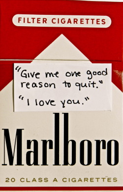 cigarette-memories:  “Give me one good reason to quit.” “I
