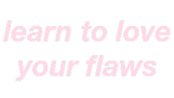 novice-heartbreaker: for in your flaws there is beauty to be