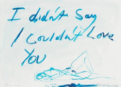 withoutyourwalls:  Tracey Emin, I didn’t say I couldn’t love