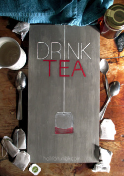 hollifo:Painted up a new version of my “Drink Tea” poster