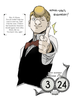 March 24, 2016Happy Birthday, Koma-san!  (ﾉ´ヮ´)ﾉ*:･ﾟ✧