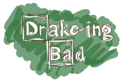 Breaking Bad x Drake = Drake-ing Bad