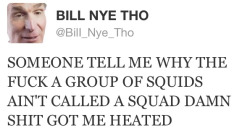 bneezy:  forill tho. bill nye, you mah nigga. lol 