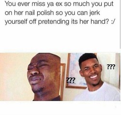 omgs:  hoesnevergetcold:  uhh… no.  my ex most likely 