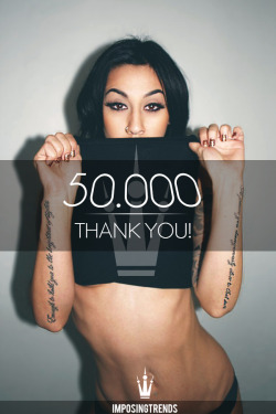 imposingtrends:  50.000 FOLLOWERS! - IMPOSING TRENDSI just want