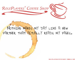 roleplayerscoffeeshop:  Nothing makes my day like a new partner