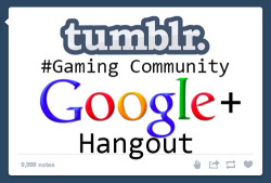 insanelygaming:  Hang Out With Us Tonight! What: Tumblr has