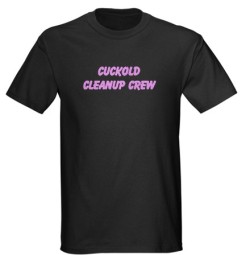 cuckoldtoys:  “Cuckold cleanup crew” T-shirt  I want