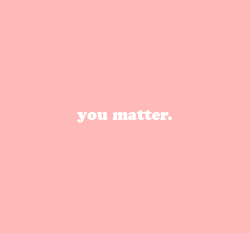 cwote: You matter.