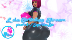 supertitoblog:  Streaming Lola party today, fell free to join