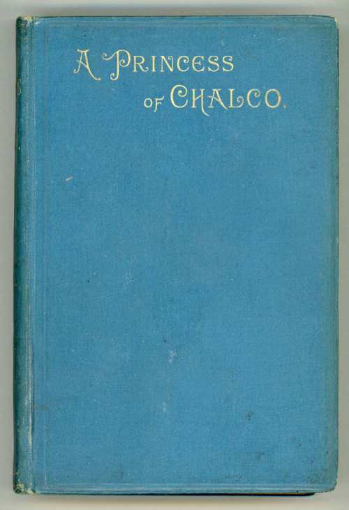 books0977:  A Princess of Chalco. Alfred Henry Wall. London: