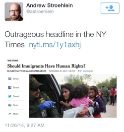 atane:   Real NY Times headline - “Should Immigrants Have Human