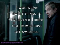 â€œI would say sweet things to you even if I knew that bombs