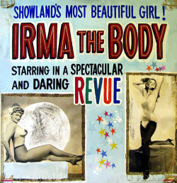    Irma The Body        SHOWLAND&rsquo;S MOST BEAUTIFUL GIRL!  One of a handful of colorful posters that survived the 1978 demolition of the ‘ROXY Theatre’ in Cleveland, Ohio.. These large hand-painted posters adorned both the facade and marquee