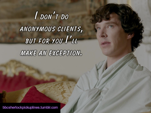 â€œI donâ€™t do anonymous clients, but for you Iâ€™ll make an exception.â€Submitted by mercyhouse.