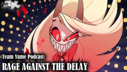 Team Yume Podcast: “Rage Against The Delay”  Madhog and