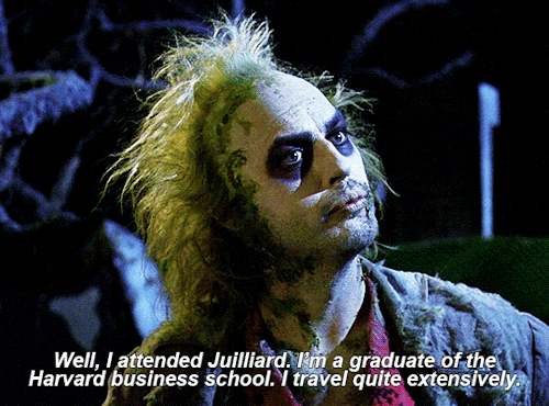 snowthroat:What are your qualifications?BEETLEJUICE (1988) dir.