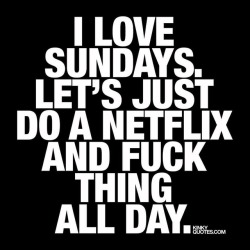 kinkyquotes:  I #love #sundays - Let’s just do a #netflix and