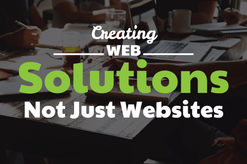 Creating Web Solutions Not Just Websites