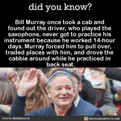 did-you-kno:  Bill Murray once took a cab and found out the driver