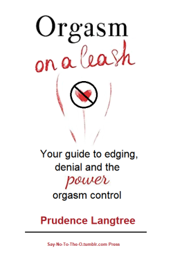 say-no-to-the-o:  ORGASM ON A LEASH is the best guide to getting