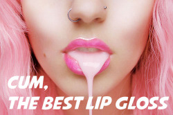 sissydebbiejo:  Cum - the best lip gloss.
