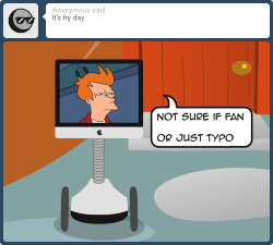 nopony-ask-mclovin:  Guest Star: Fry!Anyway, Anonlestia, sin’t