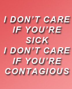 infatuatn:  i don’t care if you’re contagious // pierce the