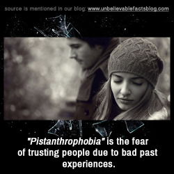 unbelievable-facts:  “Pistanthrophobia” is the fear of trusting
