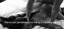 cheatgfthrow:  …except that’s your fuck buddy punishing you.