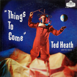 retrophilenet:  Ted Heath, Things To Come by Voxphoto on Flickr.