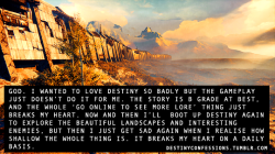 destinyconfessions:  “God. I wanted to love destiny so badly