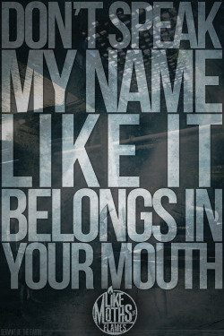 servant-of-the-earth:  Like Moths To Flames - You Won’t Be