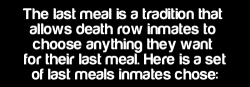 nowyoukno:  What would your last meal be? See More Daily Facts