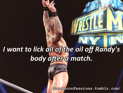 thewweconfessions:  “I want to lick all of the oil off Randy’s